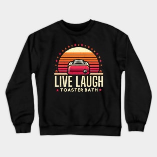 Live laugh toaster bath Crewneck Sweatshirt